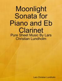 Moonlight Sonata for Piano and Eb Clarinet - Pure Sheet Music By Lars Christian Lundholm