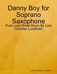 Danny Boy for Soprano Saxophone - Pure Lead Sheet Music By Lars Christian Lundholm