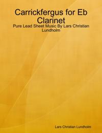 Carrickfergus for Eb Clarinet - Pure Lead Sheet Music By Lars Christian Lundholm