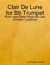 Clair De Lune for Bb Trumpet - Pure Lead Sheet Music By Lars Christian Lundholm