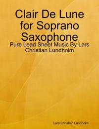 Clair De Lune for Soprano Saxophone - Pure Lead Sheet Music By Lars Christian Lundholm