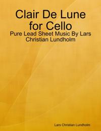 Clair De Lune for Cello - Pure Lead Sheet Music By Lars Christian Lundholm