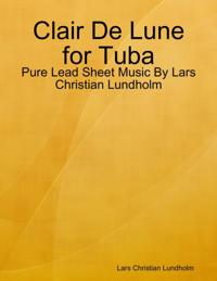 Clair De Lune for Tuba - Pure Lead Sheet Music By Lars Christian Lundholm