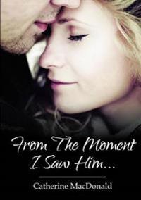 From the Moment I Saw Him ...