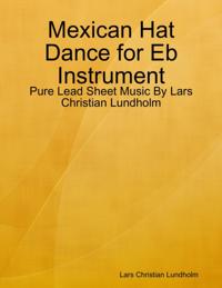 Mexican Hat Dance for Eb Instrument - Pure Lead Sheet Music By Lars Christian Lundholm