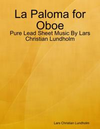 La Paloma for Oboe - Pure Lead Sheet Music By Lars Christian Lundholm