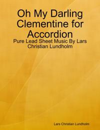 Oh My Darling Clementine for Accordion - Pure Lead Sheet Music By Lars Christian Lundholm