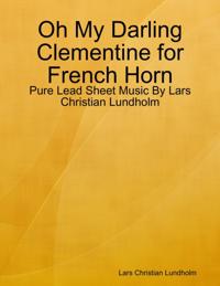 Oh My Darling Clementine for French Horn - Pure Lead Sheet Music By Lars Christian Lundholm