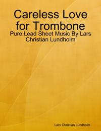 Careless Love for Trombone - Pure Lead Sheet Music By Lars Christian Lundholm
