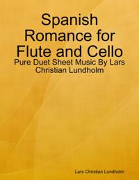 Spanish Romance for Flute and Cello - Pure Duet Sheet Music By Lars Christian Lundholm