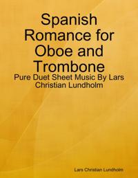 Spanish Romance for Oboe and Trombone - Pure Duet Sheet Music By Lars Christian Lundholm
