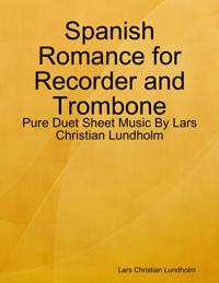 Spanish Romance for Recorder and Trombone - Pure Duet Sheet Music By Lars Christian Lundholm