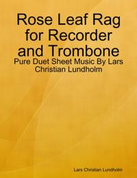 Rose Leaf Rag for Recorder and Trombone - Pure Duet Sheet Music By Lars Christian Lundholm