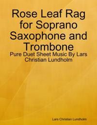 Rose Leaf Rag for Soprano Saxophone and Trombone - Pure Duet Sheet Music By Lars Christian Lundholm
