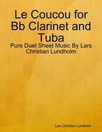 Le Coucou for Bb Clarinet and Tuba - Pure Duet Sheet Music By Lars Christian Lundholm