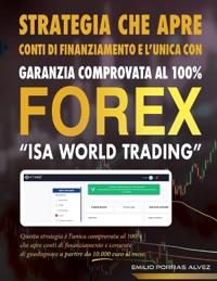 FOREX, STRATEGIA CHE APRE CONTI DI FINANZIAMENTO E L'UNICA CON GARANZIA COMPROVATA AL 100%, "ISA WORLD TRADING", Questa strategia è l'unica comprovata al 100% che apre conti di finanziamento e consente di guadagnare a partire da 10.000 al mese.