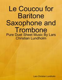 Le Coucou for Baritone Saxophone and Trombone - Pure Duet Sheet Music By Lars Christian Lundholm