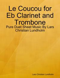 Le Coucou for Eb Clarinet and Trombone - Pure Duet Sheet Music By Lars Christian Lundholm