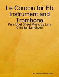 Le Coucou for Eb Instrument and Trombone - Pure Duet Sheet Music By Lars Christian Lundholm