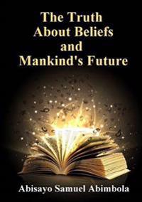 The Truth About Beliefs and Mankind's Future