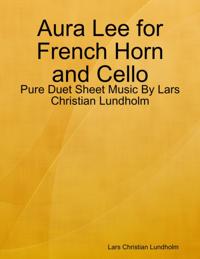 Aura Lee for French Horn and Cello - Pure Duet Sheet Music By Lars Christian Lundholm