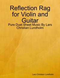 Reflection Rag for Violin and Guitar - Pure Duet Sheet Music By Lars Christian Lundholm