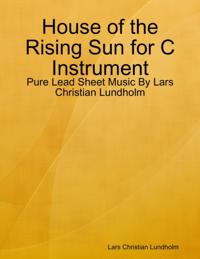 House of the Rising Sun for C Instrument - Pure Lead Sheet Music By Lars Christian Lundholm