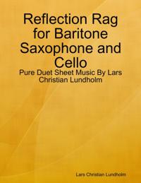 Reflection Rag for Baritone Saxophone and Cello - Pure Duet Sheet Music By Lars Christian Lundholm