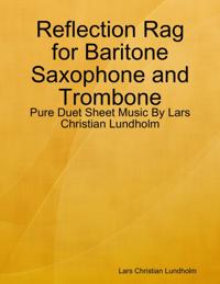 Reflection Rag for Baritone Saxophone and Trombone - Pure Duet Sheet Music By Lars Christian Lundholm