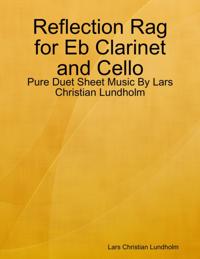 Reflection Rag for Eb Clarinet and Cello - Pure Duet Sheet Music By Lars Christian Lundholm