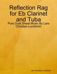 Reflection Rag for Eb Clarinet and Tuba - Pure Duet Sheet Music By Lars Christian Lundholm