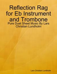 Reflection Rag for Eb Instrument and Trombone - Pure Duet Sheet Music By Lars Christian Lundholm