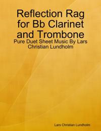Reflection Rag for Bb Clarinet and Trombone - Pure Duet Sheet Music By Lars Christian Lundholm