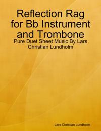 Reflection Rag for Bb Instrument and Trombone - Pure Duet Sheet Music By Lars Christian Lundholm
