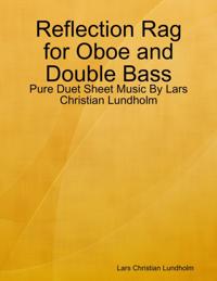 Reflection Rag for Oboe and Double Bass - Pure Duet Sheet Music By Lars Christian Lundholm