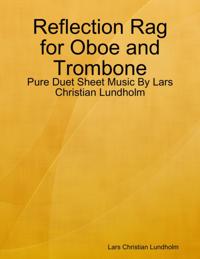 Reflection Rag for Oboe and Trombone - Pure Duet Sheet Music By Lars Christian Lundholm