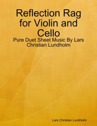Reflection Rag for Violin and Cello - Pure Duet Sheet Music By Lars Christian Lundholm