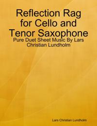 Reflection Rag for Cello and Tenor Saxophone - Pure Duet Sheet Music By Lars Christian Lundholm