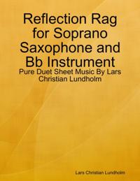 Reflection Rag for Soprano Saxophone and Bb Instrument - Pure Duet Sheet Music By Lars Christian Lundholm