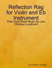 Reflection Rag for Violin and Eb Instrument - Pure Duet Sheet Music By Lars Christian Lundholm