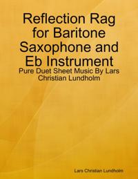 Reflection Rag for Baritone Saxophone and Eb Instrument - Pure Duet Sheet Music By Lars Christian Lundholm