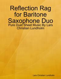 Reflection Rag for Baritone Saxophone Duo - Pure Duet Sheet Music By Lars Christian Lundholm