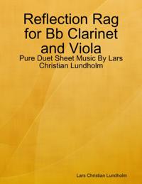 Reflection Rag for Bb Clarinet and Viola - Pure Duet Sheet Music By Lars Christian Lundholm