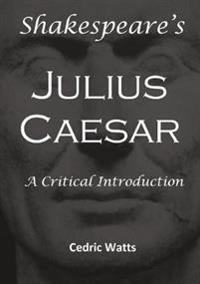 Shakespeare’s 'Julius Caesar': A Critical Introduction