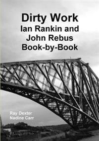 Dirty Work: Ian Rankin and John Rebus Book-by-Book