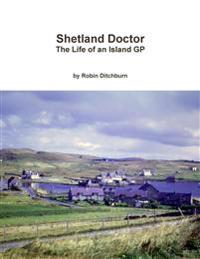 Shetland Doctor: the Life of an Island Gp