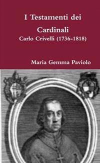 I Testamenti Dei Cardinali: Carlo Crivelli (1736-1818)