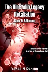 The Vinctalin Legacy Retaliation: Book 5 Alliances