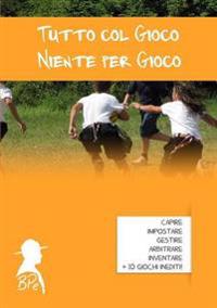 Tutto Col Gioco, Niente Per Gioco