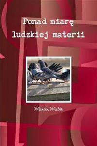 Ponad Miare Ludzkiej Materii